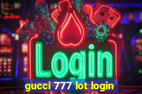 gucci 777 lot login